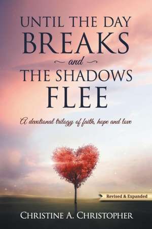 Until The Day Breaks and The Shadows Flee de Christine A Christopher