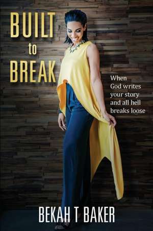 Built to Break de Bekah T Baker