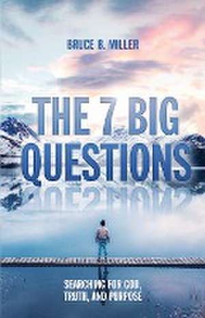 The 7 Big Questions de Bruce B. Miller