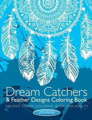 Dream Catchers & Feather Designs Coloring Book de Activibooks