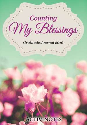 Counting My Blessings Gratitude Journal 2016 de Activinotes