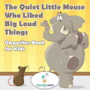 The Quiet Little Mouse Who Liked Big Loud Things| Opposites Book for Kids de Gusto