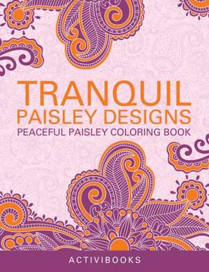 Tranquil Paisley Designs - Peaceful Paisley Coloring Book de Activibooks