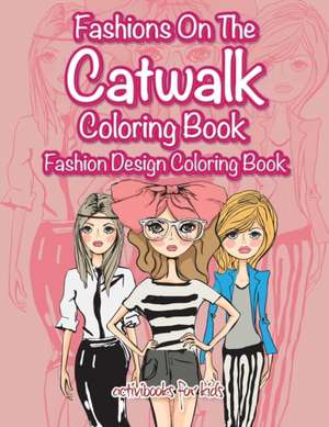 Fashions On The Catwalk Coloring Book de Activibooks For Kids