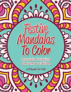 Festive Mandalas To Color de Activibooks For Kids