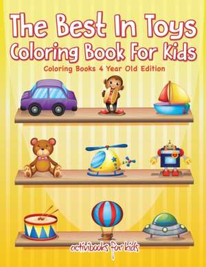 The Best In Toys Coloring Book For Kids - Coloring Books 4 Year Old Edition de Activibooks For Kids