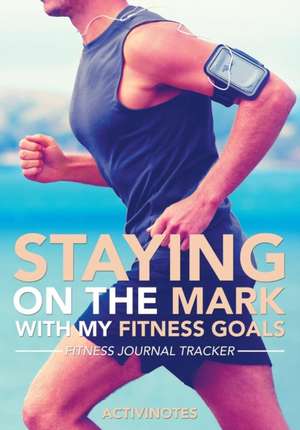 Staying On The Mark With My Fitness Goals - Fitness Journal Tracker de Activinotes