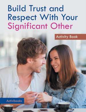 Build Trust and Respect With Your Significant Other Activity Book de Activibooks