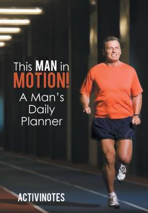 This Man in Motion! A Man's Daily Planner de Activinotes