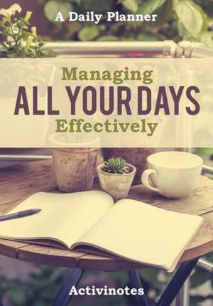 Managing All Your Days Effectively. A Daily Planner de Activinotes