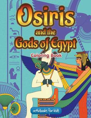 Osiris and the Gods of Egypt Coloring Book de Activibooks For Kids