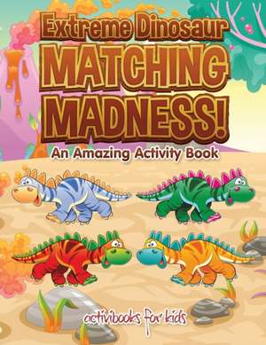 Extreme Dinosaur Matching Madness! An Amazing Activity Book de Activibooks For Kids