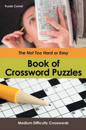 The Not Too Hard or Easy Book of Crossword Puzzles de Puzzle Comet