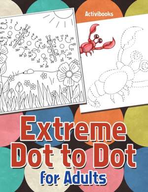 Extreme Dot to Dot for Adults de Activibooks