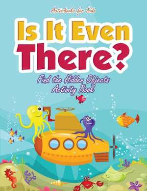 Is It Even There? Find the Hidden Objects Activity Book de Activibooks For Kids