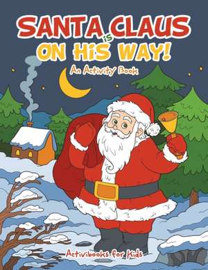 Santa Claus is on His Way, An Activity Book de Activibooks For Kids