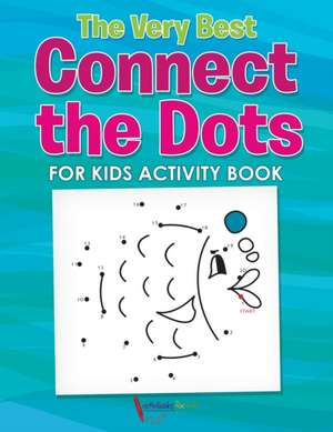 The Very Best Connect the Dots for Kids Activity Book de Activibooks For Kids