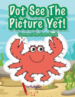 Dot See The Picture Yet! Connect the Dots Book de Activibooks For Kids