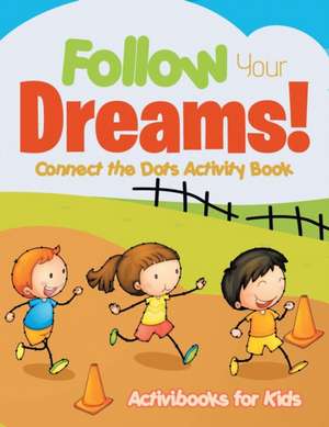 Follow Your Dreams! Connect the Dots Activity Book de Activibooks For Kids