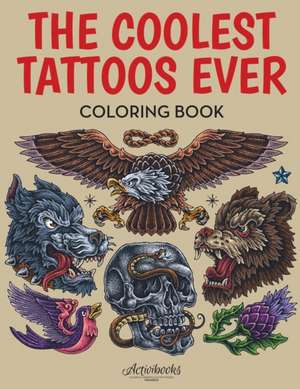 The Coolest Tattoos Ever Coloring Book de Activibooks