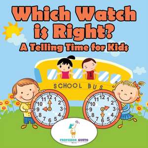 Which Watch Is Right?- A Telling Time Book for Kids de Gusto