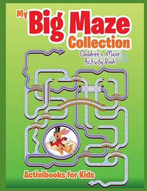 My Big Maze Collection de Activibooks For Kids