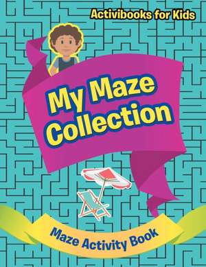 My Maze Collection - Maze Activity Book de Activibooks For Kids