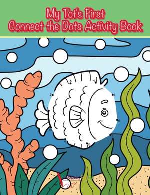 My Tot's First Connect the Dots Activity Book de Activibooks For Kids