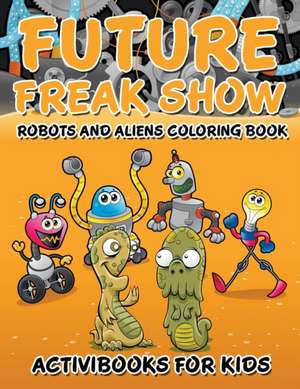 Future Freak Show de Activibooks For Kids