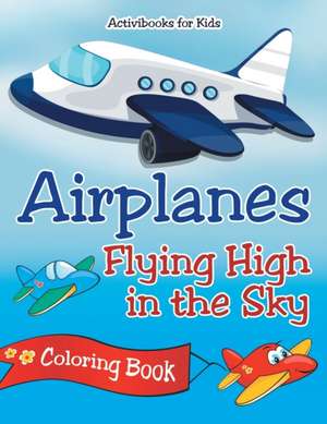 Airplanes Flying High in the Sky Coloring Book de Activibooks For Kids