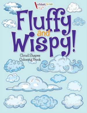 Fluffy and Wispy! Cloud Shapes Coloring Book de Activibooks For Kids