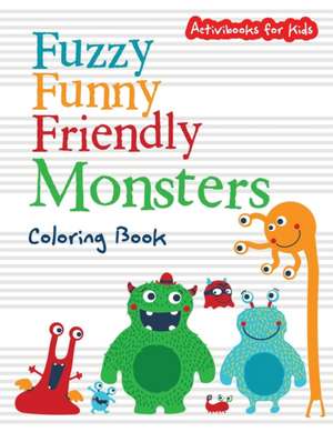 Fuzzy Funny Friendly Monsters Coloring Book de Activibooks For Kids