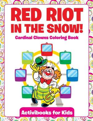 Red Riot in the Snow! Cardinal Clowns Coloring Book de Activibooks For Kids