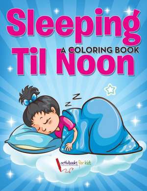 Sleeping Til Noon de Activibooks For Kids