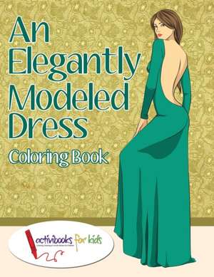 An Elegantly Modeled Dress Coloring Book de Activibooks For Kids