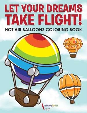 Let Your Dreams Take Flight! Hot Air Balloons Coloring Book de Activibooks For Kids