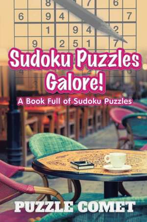 Sudoku Puzzles Galore! A Book Full of Sudoku Puzzles de Puzzle Comet