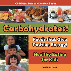 Carbohydrates! Foods That Give Positive Energy! - Healthy Eating for Kids - Children's Diet & Nutrition Books de Gusto