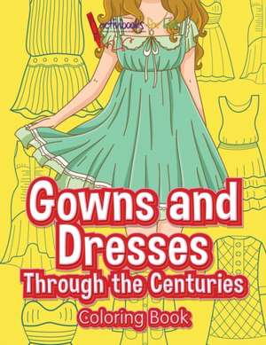 Gowns and Dresses Through the Centuries Coloring Book de Activibooks For Kids