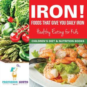 Iron! Foods That Give You Daily Iron - Healthy Eating for Kids - Children's Diet & Nutrition Books de Gusto