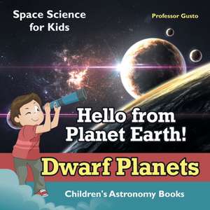 Hello from Planet Earth! Dwarf Planets - Space Science for Kids - Children's Astronomy Books de Gusto