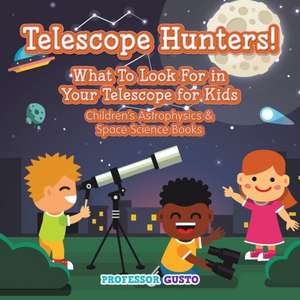 Telescope Hunters! What to Look for in Your Telescope for Kids - Children's Astrophysics & Space Science Books de Gusto