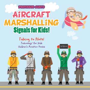 Aircraft Marshalling Signals for Kids! - Talking to Pilots! - Technology for Kids - Children's Aviation Books de Gusto