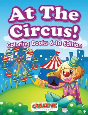 At The Circus! Coloring Books 6-10 Edition de Creative Playbooks