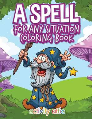 A Spell for Any Situation Coloring Book de Activity Attic Books