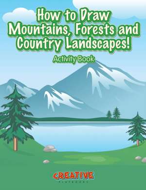 How to Draw Mountains, Forests and Country Landscapes! Activity Book de Creative Playbooks