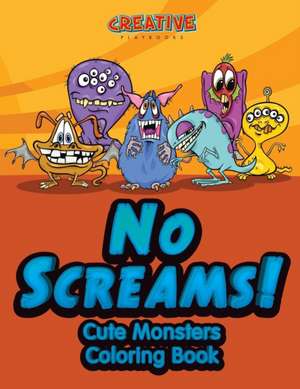 No Screams! Cute Monsters Coloring Book de Creative Playbooks