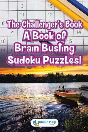 The Challenger's Book: A Book of Brain Busting Sudoku Puzzles! de Puzzle Coop