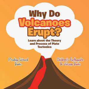 Why Do Volcanoes Erupt? Learn about the Theory and Process of Plate Tectonics - Children's Earthquake & Volcano Books de Prod Igy