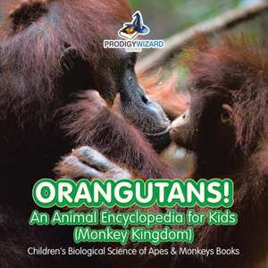 Orangutans! An Animal Encyclopedia for Kids (Monkey Kingdom) - Children's Biological Science of Apes & Monkeys Books de Prodigy Wizard